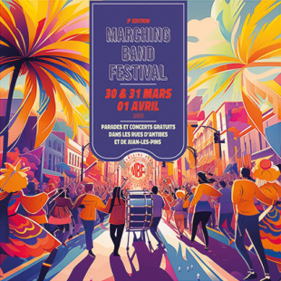 3ème édition du Marching Band Festival. Parades et concerts 3 jours du 30 mars au 1 avril Antibes Juans les Pins Marching Band Festival